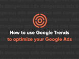 How to use Google trends to optimize your Google Ads