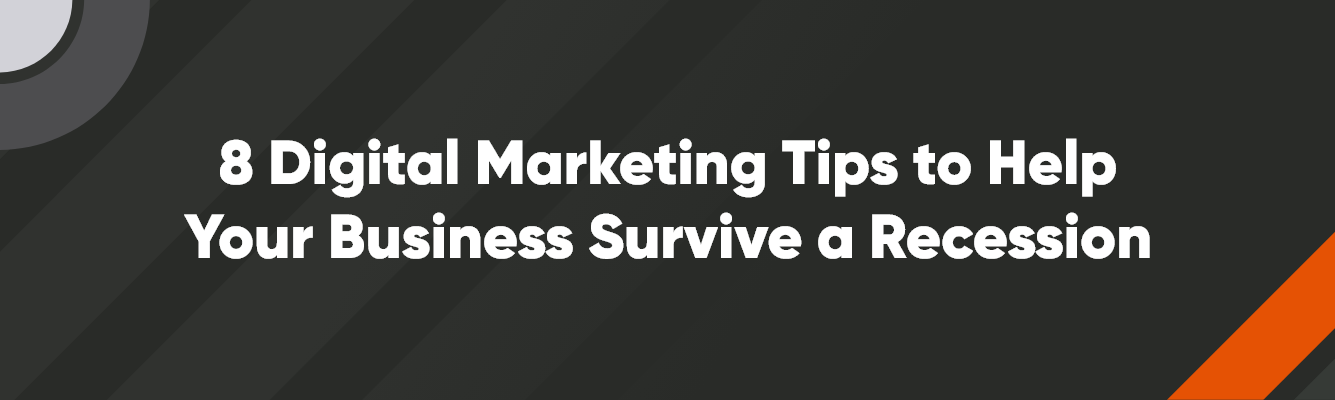 8 Digital Marketing Tips to Help Your Business Survive a Recession ...