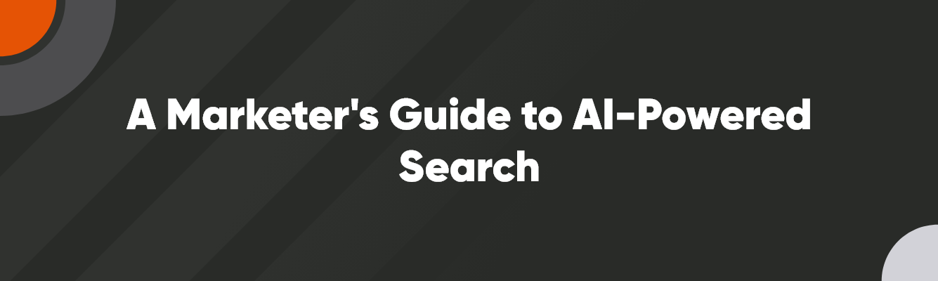 Main Image- 1335 x 400 – V2 – 1 a marketer's guide to AI-powered search