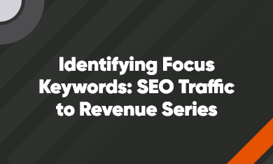 Grid – 390 x 234 – V1 – 1 Identifying Focus Keywords: SEO Traffic to Revenue Series