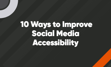 Grid – 390 x 234 – V1 – 7 10 ways to improve social media accessibility