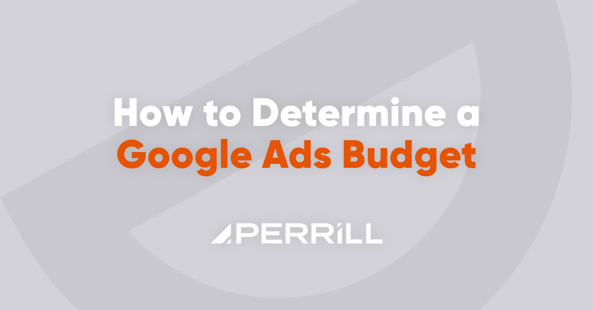 How to Determine a Google Ads Budget | Perrill