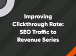 Featured – 740 x 512 - V2 – 10 improving clickthrough rate: seo traffic to revenue series