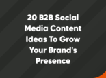 20 B2B Social Media Content Ideas to Grow Your Brand's Presence