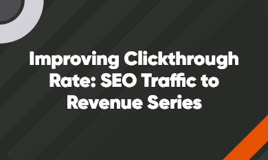 Grid – 390 x 234 – V1 – 2 improving clickthrough rate: seo traffic to revenue series