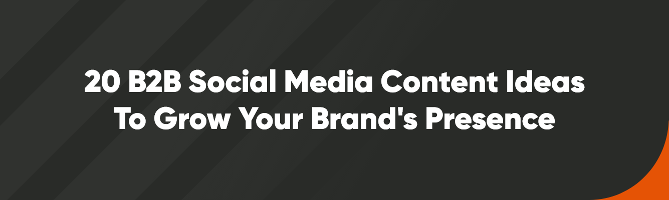 Main Image - 1335 x 400 - V1 – 5 20 B2B Social Media Content Ideas to Grow Your Brand's Presence
