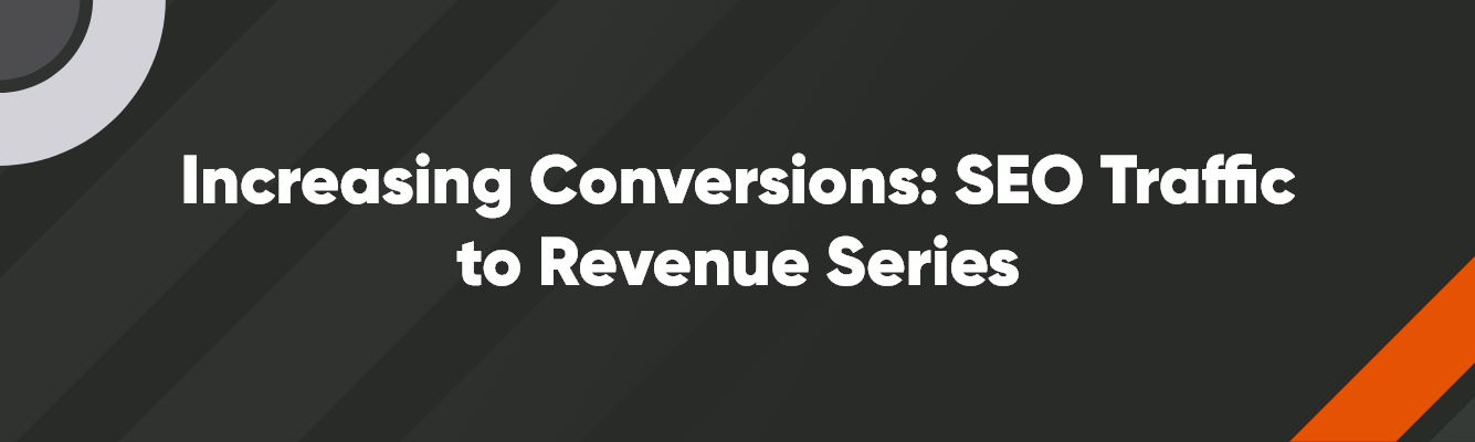 Main Image - 1335 x 400 - V1 – 7 increasing conversions: seo traffic to revenue series