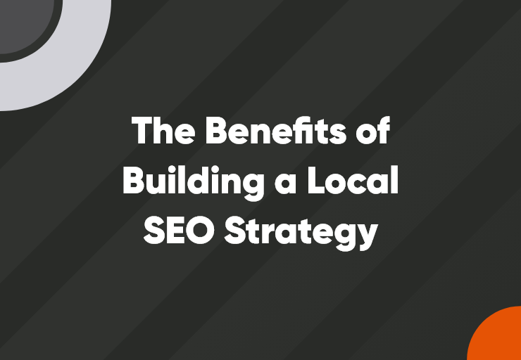 The Benefits of Building a Local SEO Strategy