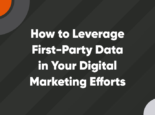 How to Leverage First-Party Data in Your Digital Marketing Efforts