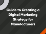 Guide to Creating a Digital Marketing Strategy for Manufacturers