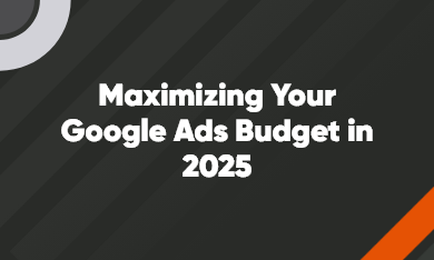 Grid – 390 x 234 – V1 – 2 Maximizing Your Google Ads Budget in 2025