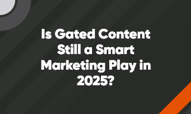 Is Gated Content Still a Smart Marketing Play in 2025? Is Gated Content Still a Smart Marketing Play in 2025?