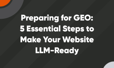 Preparing for GEO: 5 Essential Steps to Make Your Website LLM-Ready Preparing for GEO: 5 Essential Steps to Make Your Website LLM-Ready