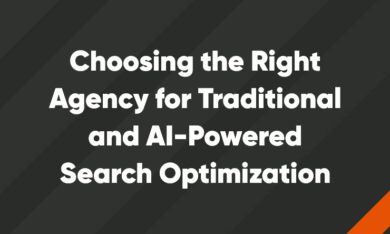 Choosing the Right Agency for Traditional and AI-Powered Search Optimization Choosing the Right Agency for Traditional and AI-Powered Search Optimization