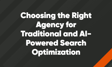 Choosing the Right Agency for Traditional and AI-Powered Search Optimization Choosing the Right Agency for Traditional and AI-Powered Search Optimization