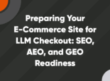 Preparing Your E-Commerce Site for LLM Checkout: SEO, AEO, and GEO Readiness