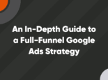 An In-Depth Guide to a Full-Funnel Google Ads Strategy