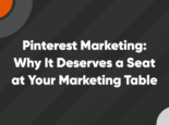 Pinterest Marketing: Why It Deserves a Seat at Your Marketing Table