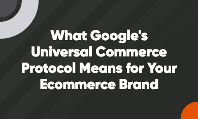 What Google's Universal Commerce Protocol Means for Your Ecommerce Brand 