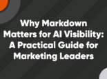 Why Markdown Matters for AI Visibility: A Practical Guide for Marketing Leaders