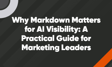 Why Markdown Matters for AI Visibility: A Practical Guide for Marketing Leaders