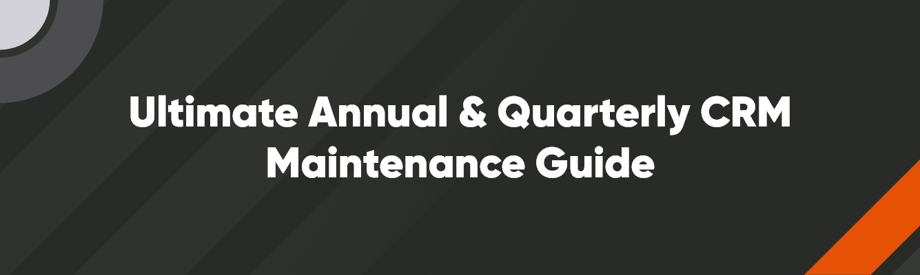Ultimate Annual & Quarterly CRM Maintenance Guide 